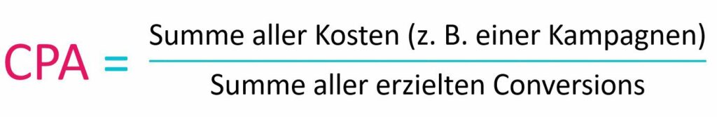 Zu sehen ist die Formel für die CPA Berechnung: CPA = Summe aller Kosten (z. B. einer Kampagnen) / Summe aller erzielten Conversions